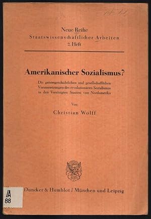 Bild des Verkufers fr Amerikanischer Sozialismus? Die geistesgeschichtlichen und gesellschaftlichen Voraussetzungen des revolutionren Sozialismus in den Vereinigten Staaten von Amerika. zum Verkauf von Antiquariat Dennis R. Plummer