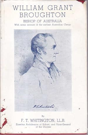 William Grant Broughton: Bishop of Australia, with Some Account of the Earliest Australian Clergy