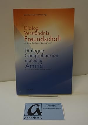 Bild des Verkufers fr Dialog - Verstndnis - Freundschaft | Dialogue - Comprehension mutuelle - Amiti. 50 Jahre Gesellschaft Schweiz-Israel / L association Suisse-Israel a 0 ans. zum Verkauf von AphorismA gGmbH