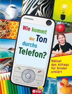 Seller image for Wie kommt der Ton durchs Telefon?: Rtsel des Alltags fr Kinder erklrt for sale by Versandantiquariat Felix Mcke