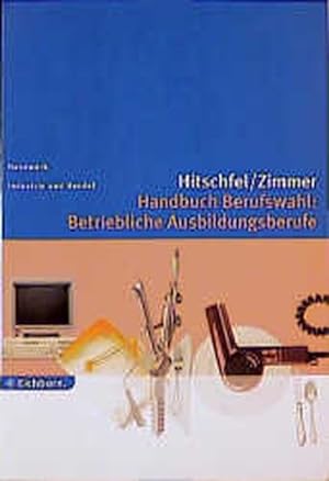 Handbuch Berufswahl: Betriebliche Ausbildungsberufe: Handwerk - Industrie und Handel