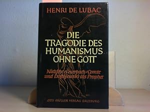 Die Tragödie des Humanismus ohne Gott. Feuerbach - Nietzsche - Comte und Dostojewskij als Prophet.