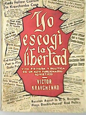 Seller image for Yo escog la libertad. Vida privada y poltica de un alto funcionario sovitico. Fugado de la embajada de la U.R.S.S. en Washington. Traduccin directa del ruso M. R. for sale by Librera y Editorial Renacimiento, S.A.