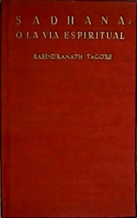 Seller image for Sadhana o La va espiritual / Poemas de Kabir. Plticas del poeta a sus discpulos de Santiniketan. Prlogo, bibliografas, versiones y notas de Emilio Gasc Contell. for sale by Librera y Editorial Renacimiento, S.A.