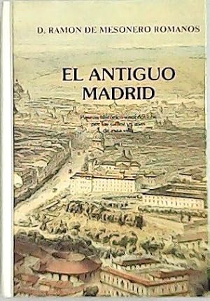 Imagen del vendedor de El antiguo Madrid. Paseos histricos-anecdticos por las calles y casas de esta villa Edicin facsmil. a la venta por Librera y Editorial Renacimiento, S.A.