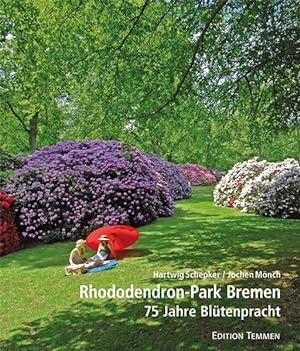 Rhododendron-Park Bremen : 75 Jahre Blütenpracht ; Rhododendron-Park, Botanischer Garten und Bota...