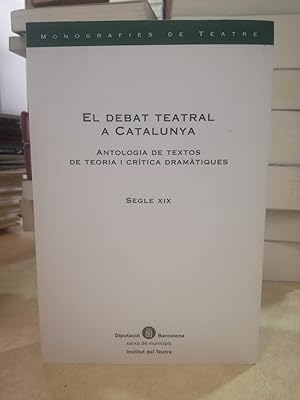 Bild des Verkufers fr EL DEBAT TEATRAL A CATALUNYA. ANTOLOGIA DE TEXTOS DE TEORIA I CRTICA DRAMTIQUES. SEGLE XIX. zum Verkauf von LLIBRERIA KEPOS-CANUDA