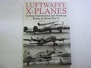 Image du vendeur pour Luftwaffe X-Planes. German Experimental and Prototype Planes of World War II. mis en vente par Carmarthenshire Rare Books