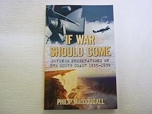 Immagine del venditore per If War Should Come: Defence Preparations on the South Coast 1935-1939 venduto da Carmarthenshire Rare Books