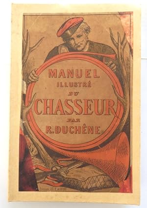 Manuel illustré du Chasseur contenant les lois sur la chasse - la description des armes, la fabri...