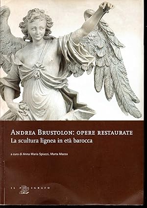 Immagine del venditore per Andrea Brustolon: opere restaurate La scultura ligna in et barocca venduto da Libreria Tara