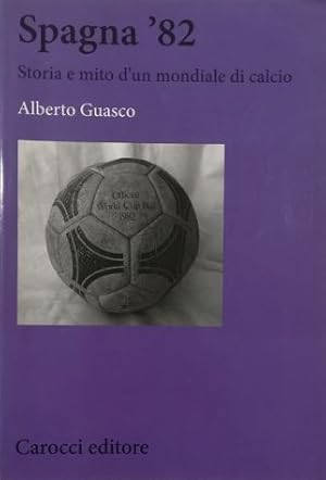 Seller image for Spagna '82 Storia e mito d'un mondiale di calcio for sale by Libreria Tara