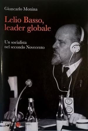 Lelio Basso leader globale Un socialista nel secondo Novecento