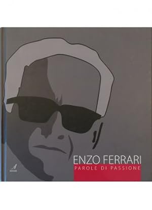 Enzo Ferrari Parole di Passione Le sue frasi celebri e i suoi aforismi preferiti Il mito rivive n...