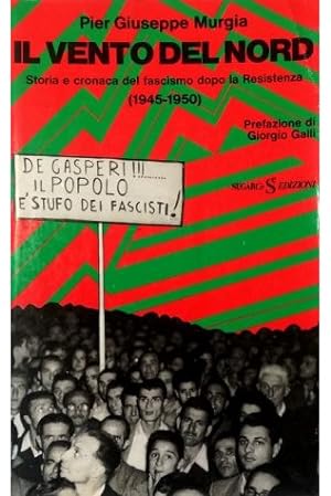 Il vento del nord Storia e cronaca del fascismo dopo la Resistenza (1945-1950)