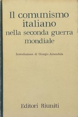 Il comunismo italiano nella seconda guerra mondiale Relazione e documenti presentati dalla direzi...