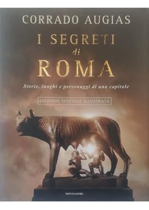 I segreti di Roma Storie, luoghi e personaggi di una capitale Edizione speciale illustrata