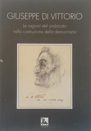 Giuseppe Di Vittorio Le ragioni del sindacato nella costruzione della democrazia