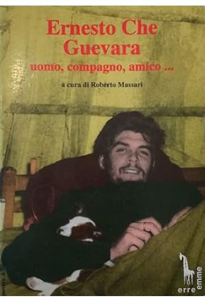 Bild des Verkufers fr Ernesto Che Guevara Uomo, compagno amico. zum Verkauf von Libreria Tara