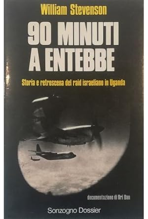 90 minuti a Entebbe Storia e retroscena del raid israeliano in Uganda