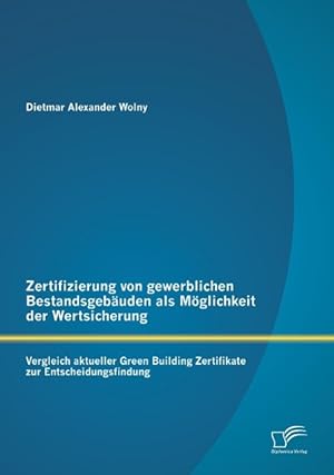 Seller image for Zertifizierung von gewerblichen Bestandsgebaeuden als Moeglichkeit der Wertsicherung: Vergleich aktueller Green Building Zertifikate zur Entscheidungsfindung for sale by moluna