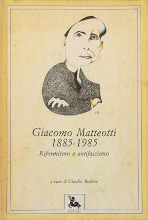 Giacomo Matteotti 1885-1985 Riformismo e antifascismo Scritti e discorsi, Testimonianze, Contributi