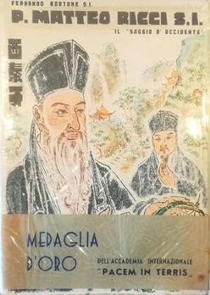P. Matteo Ricci S. I. il «saggio d'occidente» Un grande italiano nella Cina impenetrabile (1552-1...