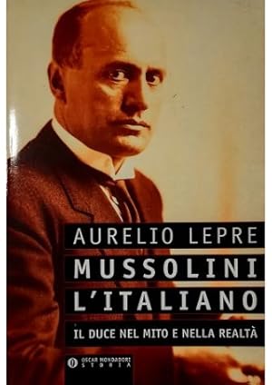 Mussolini l'italiano Il Duce nel mito e nella realtà