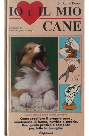 Immagine del venditore per Io e il mio cane Come scegliere il proprio cane, mantenerlo in forma, nutrirlo e curarlo Una guida pratica e semplice per tutta la famiglia venduto da Libreria Tara