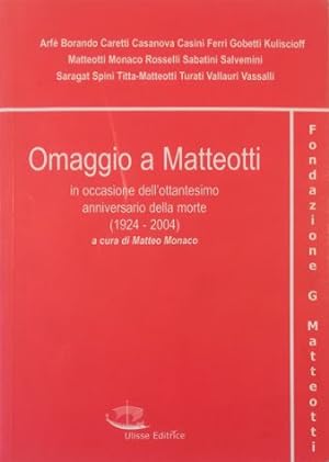 Omaggio a Matteotti In occasione dell'ottantesimo anniversario della morte (1924-2004)