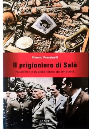 Il prigioniero di Salò Mussolini e la tragedia italiana del 1943-1945