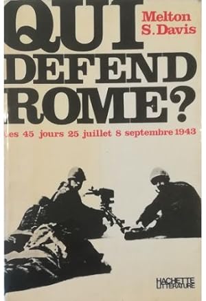 Qui défend Rome? Les 45 jours: 25 juillet - 8 septembre 1943