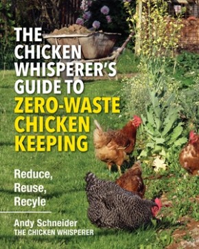 Bild des Verkufers fr The Chicken Whisperer's Guide to Zero-Waste Chicken Keeping: Reduce, Reuse, Recycle zum Verkauf von ChristianBookbag / Beans Books, Inc.