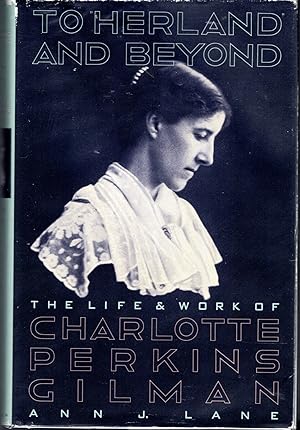 Imagen del vendedor de To Herland and Beyond: The life and Work of Charlotte Perkins Gilman a la venta por Dorley House Books, Inc.