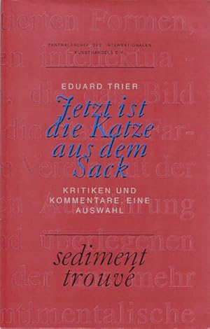 Jetzt ist die Katze aus dem Sack. Kritiken und Kommentare. Eine Auswahl. sediment trouve.