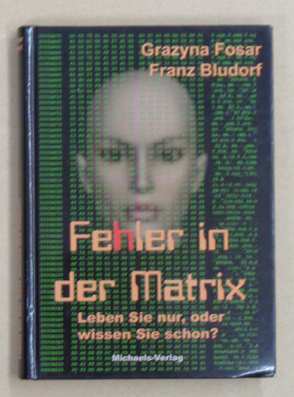 Imagen del vendedor de Fehler in der Matrix. Leben Sie nur, oder wissen Sie schon?. a la venta por antiquariat peter petrej - Bibliopolium AG