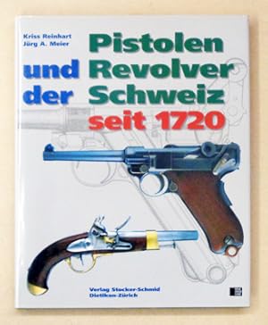 Pistolen und Revolver der Schweiz seit 1720.