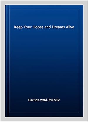 Imagen del vendedor de Keep Your Hopes and Dreams Alive a la venta por GreatBookPrices