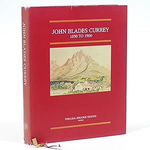 John Blades Currey 1850 to 1900. Fifty Years in the Cape Colony. Brenthurst Second Series