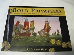 Immagine del venditore per Bold Privateers: Terror, Plunder And Profit On Canada's Atlantic Coast venduto da ABC:  Antiques, Books & Collectibles