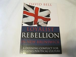 Loyalist Rebellion in New Brunswick A Defining Conflict for Canada's Political Culture