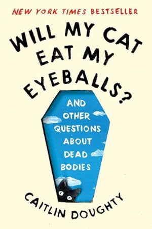 Imagen del vendedor de Will My Cat Eat My Eyeballs? : And Other Questions About Dead Bodies a la venta por GreatBookPrices
