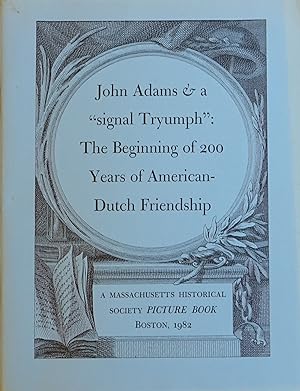 John Adams & a "signal Tryumph": The Beginning of 200 Years of American-Dutch Friendship