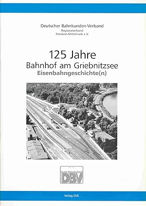 Bild des Verkufers fr 125 Jahre Bahnhof am Griebnitzsee. Eisenbahngeschichte(n). zum Verkauf von Antiquariat Bernhardt