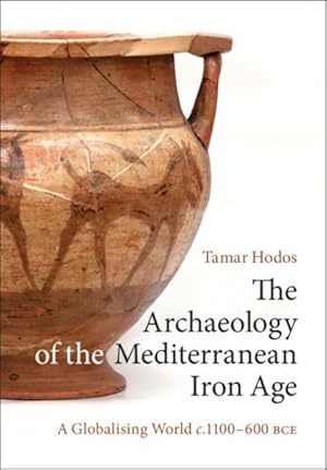 Image du vendeur pour Archaeology of the Mediterranean Iron Age : A Globalising World C.1100-600 Bce mis en vente par GreatBookPrices