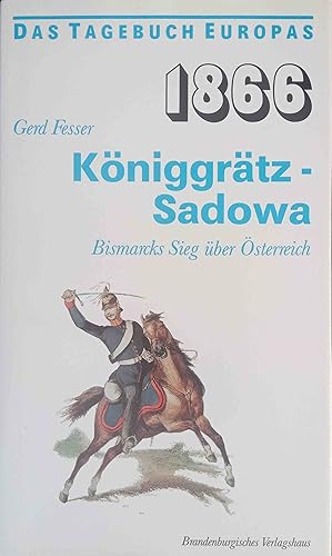 Bild des Verkufers fr 1866, Kniggrtz - Sadowa : Bismarcks Sieg ber sterreich. Das Tagebuch Europas zum Verkauf von Logo Books Buch-Antiquariat