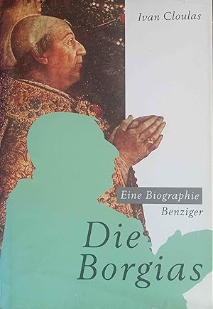 Die Borgias : Biographie e. Familiendynastie. Aus d. Franz. von Enrico Heinemann