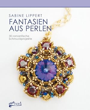 Fantasien aus Perlen : 30 romantische Schmuckprojekte / Sabine Lippert. [Übers.: Claudia Schumann...