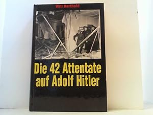 Bild des Verkufers fr Die 42 Attentate auf Adolf Hitler. zum Verkauf von Antiquariat Uwe Berg