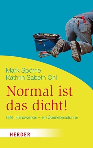 Normal ist das dicht!: Hilfe Handwerker - ein Überlebensführer (HERDER spektrum)